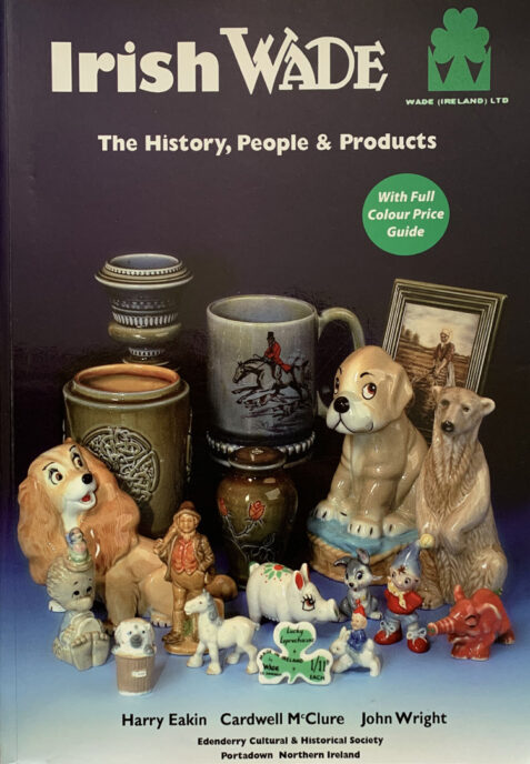 Irish Wade: The History, People and Products By Harry Eakin