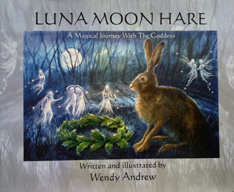 Luna Moon Hare: A Magical Journey with the Goddess By Wendy Andrew ( Hardcover Edition)