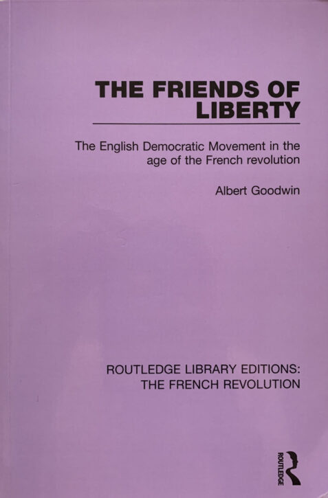 The Friends of Liberty: The English Democratic Movement in the Age of the French Revolution By Albert Goodwin