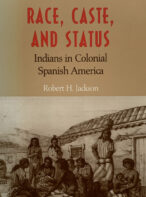 Race, Caste and Status: Indians in Colonial Spanish America
