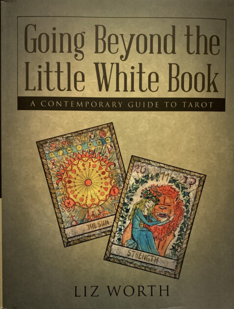 Going Beyond The Little White Book: A Contemporary Guide To Tarot By Liz Worth