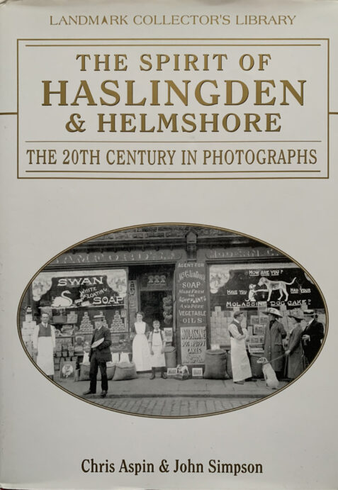 The Spirit of Haslingden and Helmshore: The 20th Century in Photographs