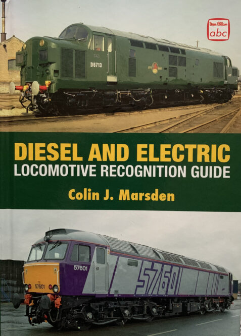 Diesel and Electric Locomotive Recognition Guide By Colin Marsden