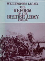 Wellington's Legacy: The Reform of the British Army 1830-54 By Hew Strachan