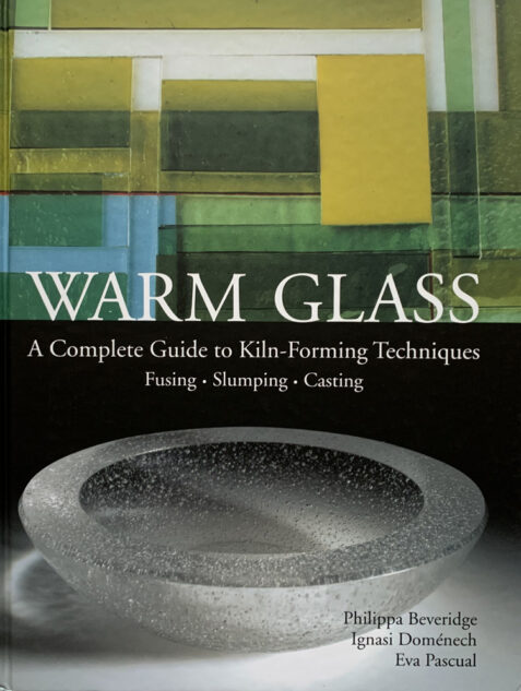 Warm Glass: A Complete Guide to Kiln-Forming Techniques