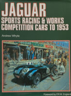 Jaguar Sports Racing and Works Competition Cars To 1953 By Andrew Whyte