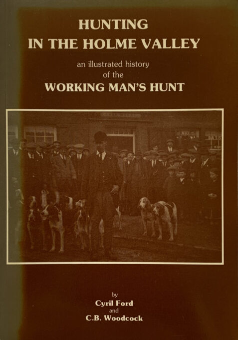 Hunting in the Holme Valley: An Illustrated History of the Working Man's Hunt - Signed