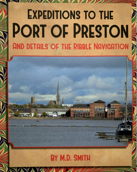Expeditions to the Port of Preston and details of the Ribble Navigation By M. D. Smith
