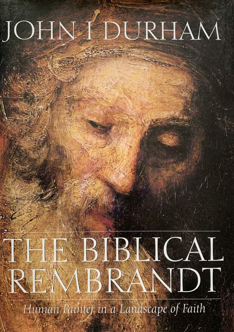 The Biblical Rembrandt: Human Painter In A Landscape Of Faith By John Durham