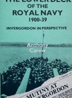 Lower Deck of the Royal Navy 1900-39: Invergordon in Perspective By Anthony Carew
