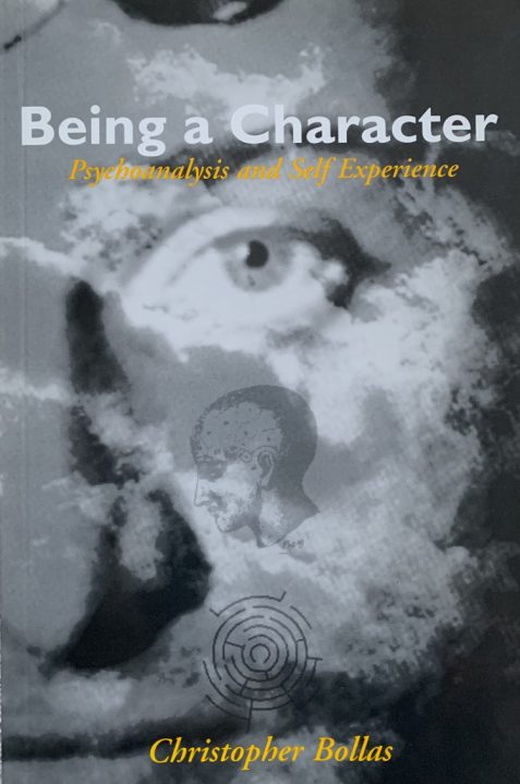 Being A Character: Psychoanalysis and Self Experience By Christopher Bollas