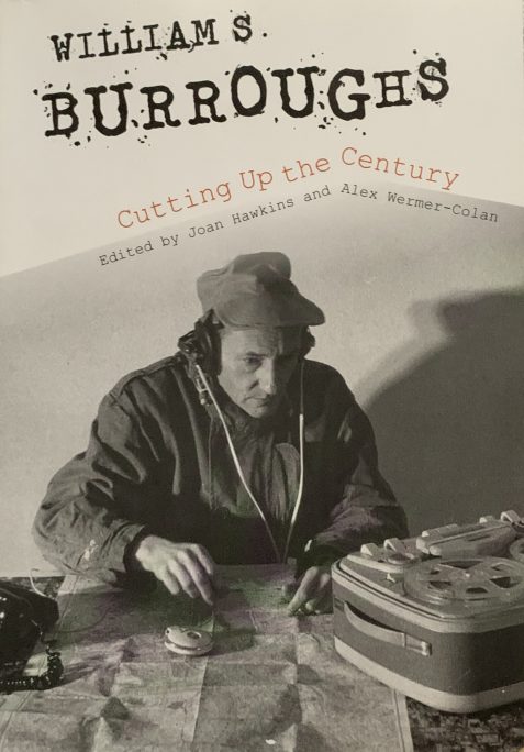 William S. Burroughs: Cutting Up The Century by Joan Hawkins