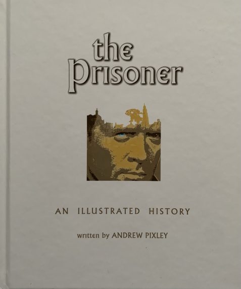 The Prisoner: An Illustrated History by Andrew Pixley