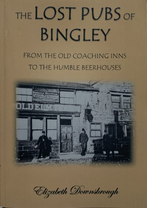 The Lost Pubs of Bingley By Elizabeth Downsbrough