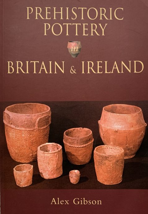 Prehistoric Pottery in Britain & Ireland by Alex Gibson