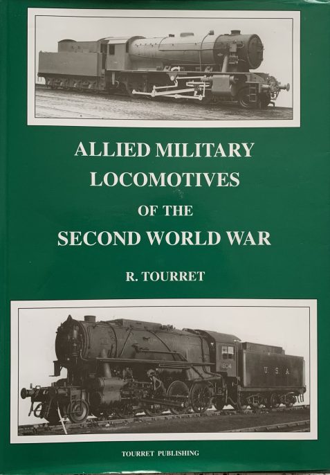 Allied Military Locomotives of the Second World War by R. Tourret