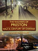 The Railways of Preston: Half A Century of Change By Andrew Fowler