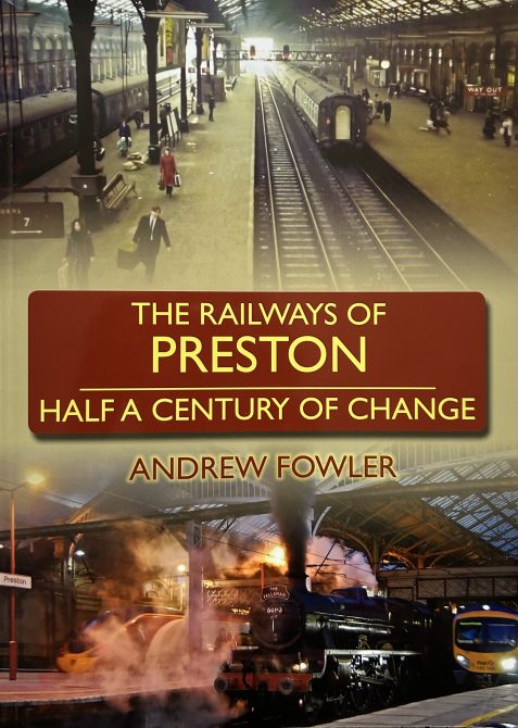 The Railways of Preston: Half A Century of Change By Andrew Fowler
