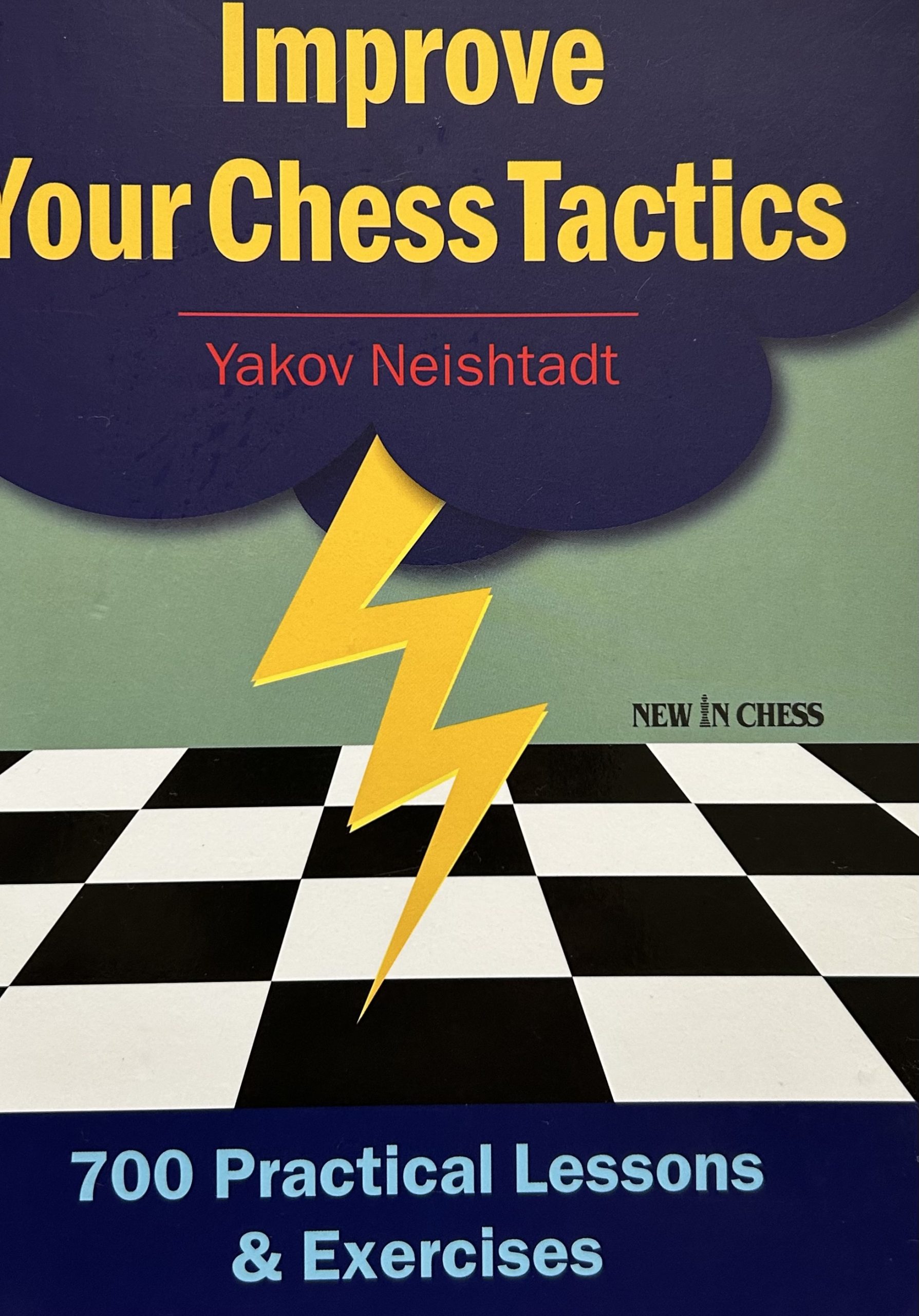 Improve Your Chess Tactics: 700 Practical Lessons & Exercises by Yakov Neishtadt