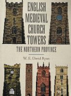 English Medieval Church Towers: The Northern Province By W. E. David Ryan