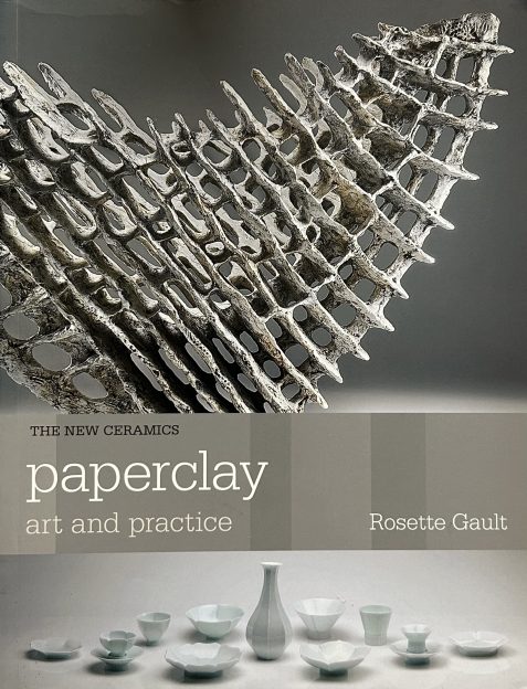 Paperclay: Art And Practice By Rosette Gault