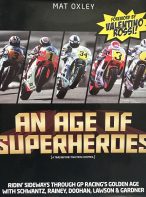 An Age of Superheroes: Ridin' Sideways through GP Racing's Golden Age with Schwantz, Rainey, Doohan, Lawson & Gardner