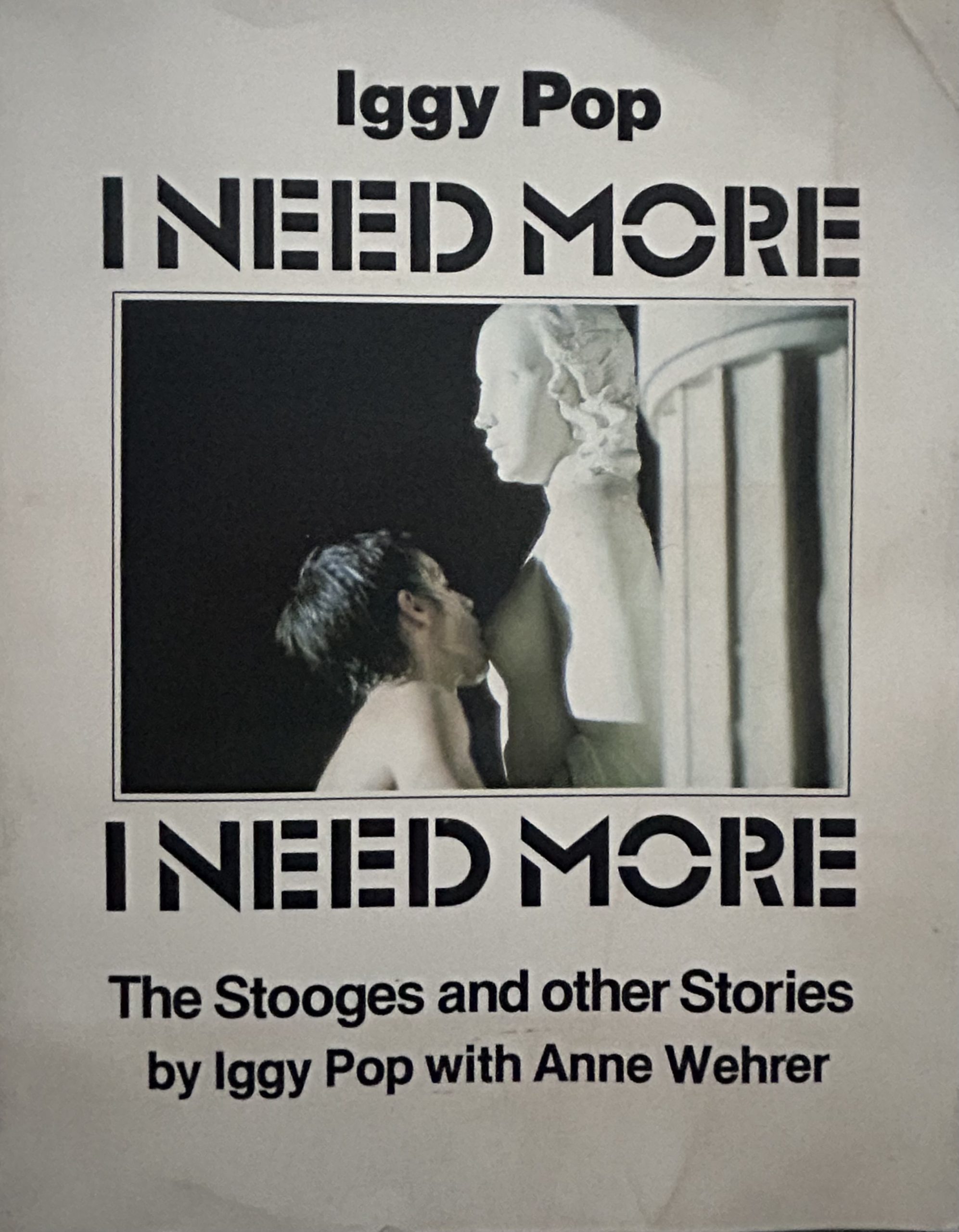 I Need More: The Stooges and Other Stories by Iggy Pop and Anne 