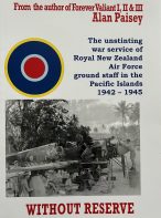 Without Reserve: The Unstinting War Service of Royal New Zealand Air Force Ground Staff in the Pacific Islands 1942 -1945 by Alan Paisey