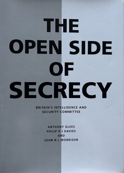 The Open Side of Secrecy: Britain's Intelligence and Security Committee