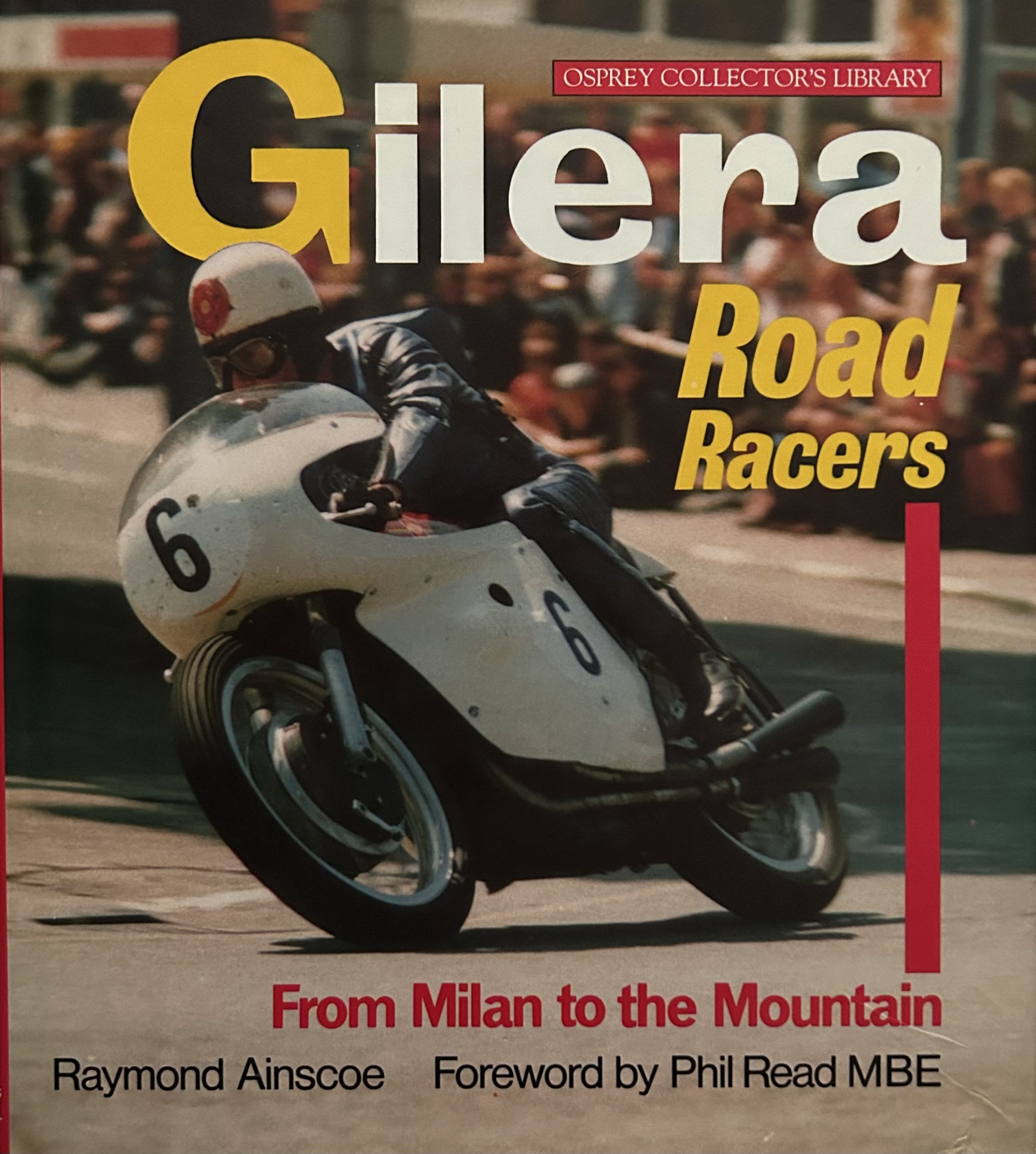 Gilera Road Racers: From Milan to the Mountain by Raymond Ainscoe