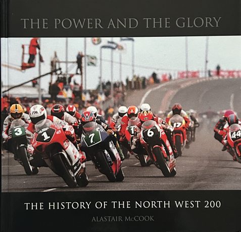 The Power and the Glory: The History of the North West 200 By Alistair McCook