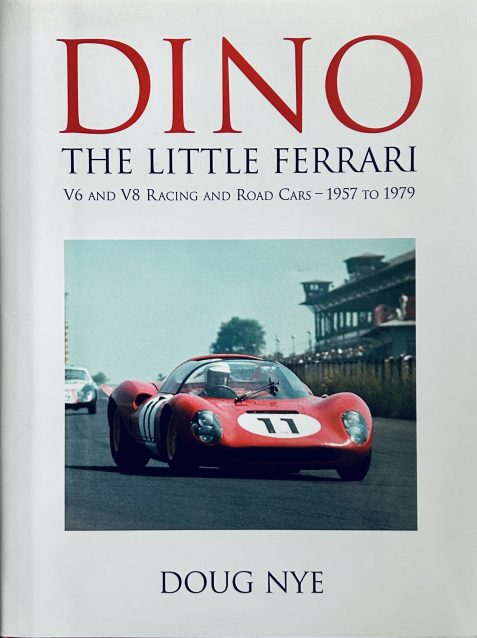 Dino: The Little Ferrari - V6 and V8 Racing and Road Cars 1957 to 1979