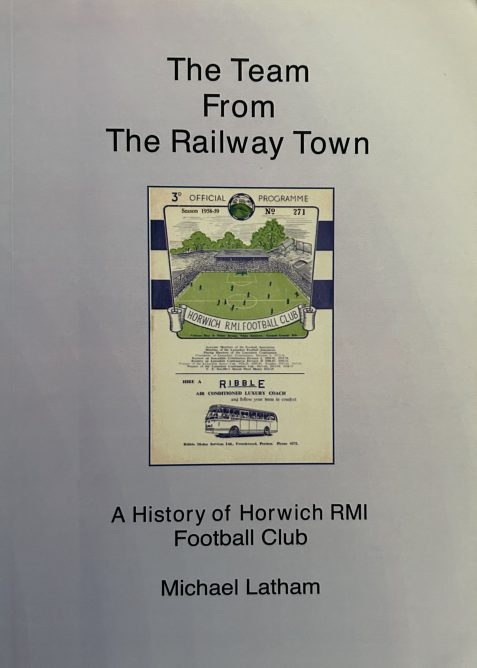 The Team from the Railway Town: A History of Horwich RMI Football Club