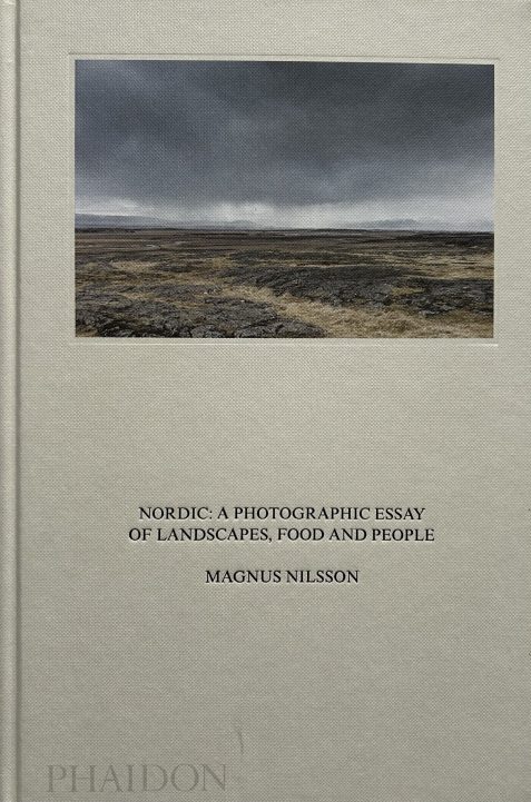 Nordic: A Photographic Essay of Landscapes, Food and People by Magnus Nilsson