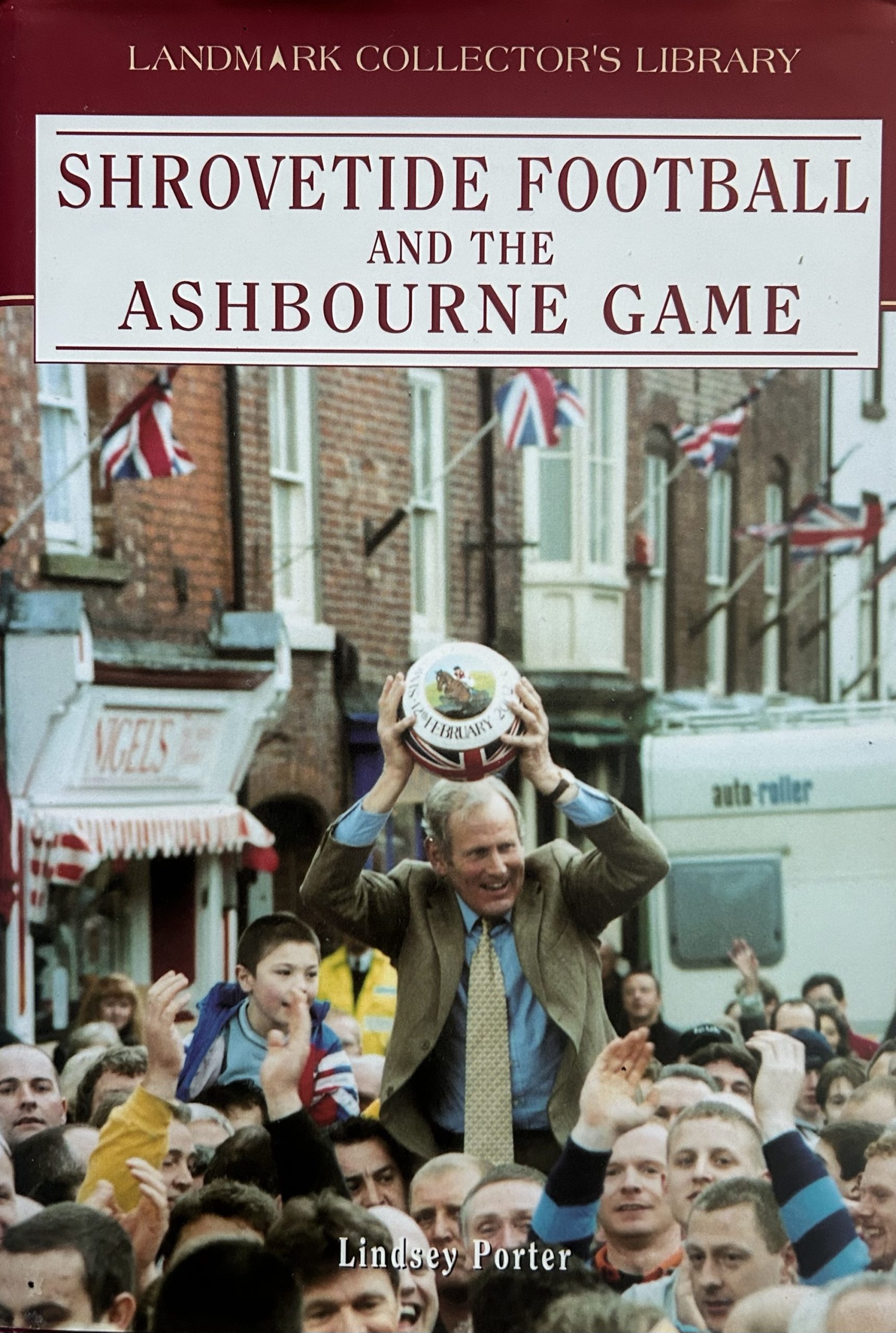 Shrovetide Football and the Ashbourne Game by Lindsey Porter