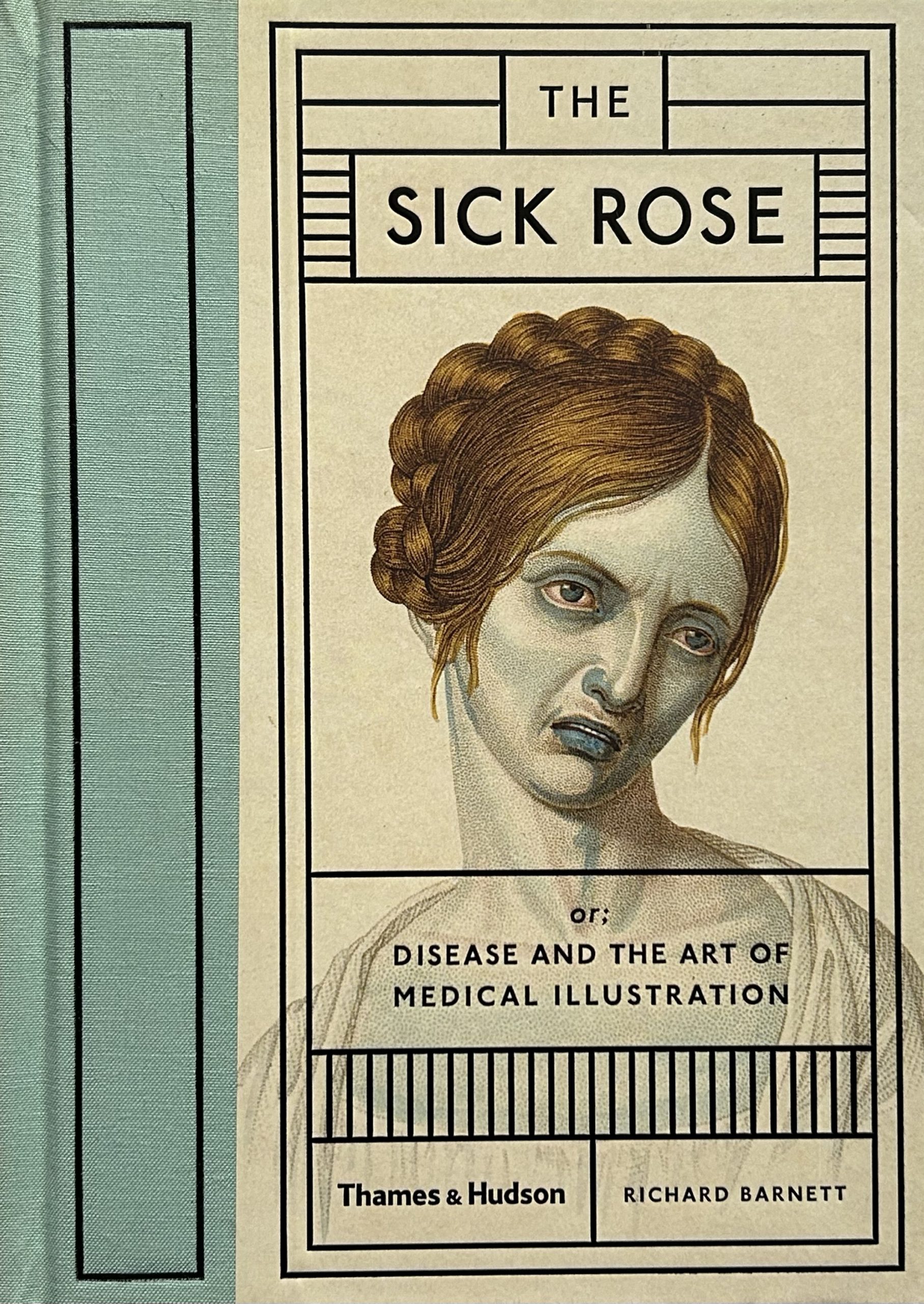 The Sick Rose: Disease and the Art of Medical Illustration by Richard Barnett