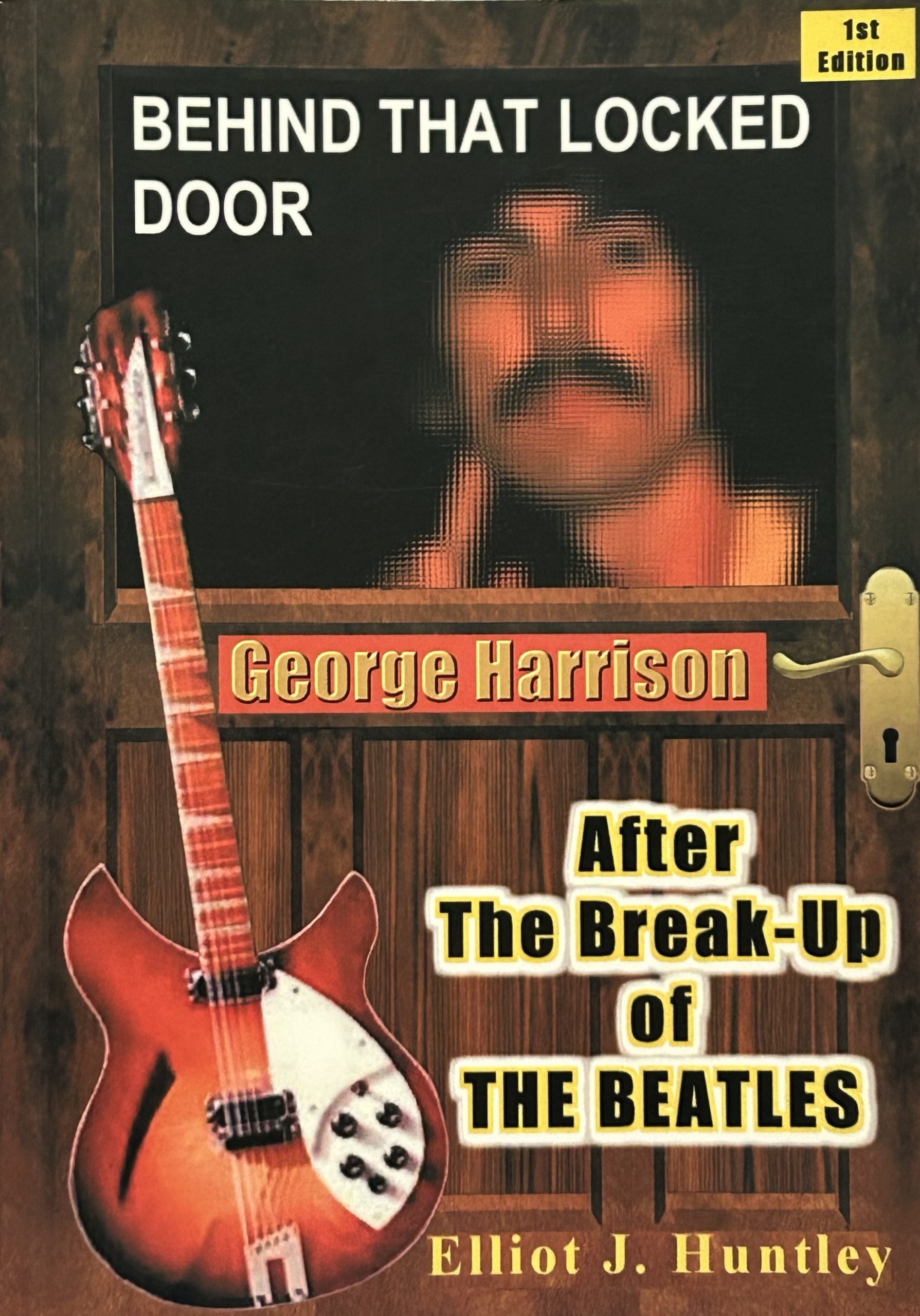 Behind That Locked Door: George Harrison - After the Break-up of the Beatles by Elliot J. Huntley