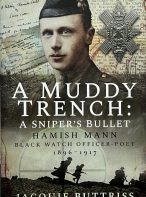 A Muddy Trench: A Sniper's Bullet: Hamish Mann - Black Watch - Officer - Poet, 1896-1917
