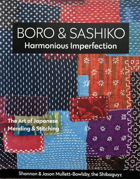 Boro & Sashiko: Harmonious Imperfection: The Art of Japanese Mending & Stitching by Shannon and Jason Mullett-Bowlsby