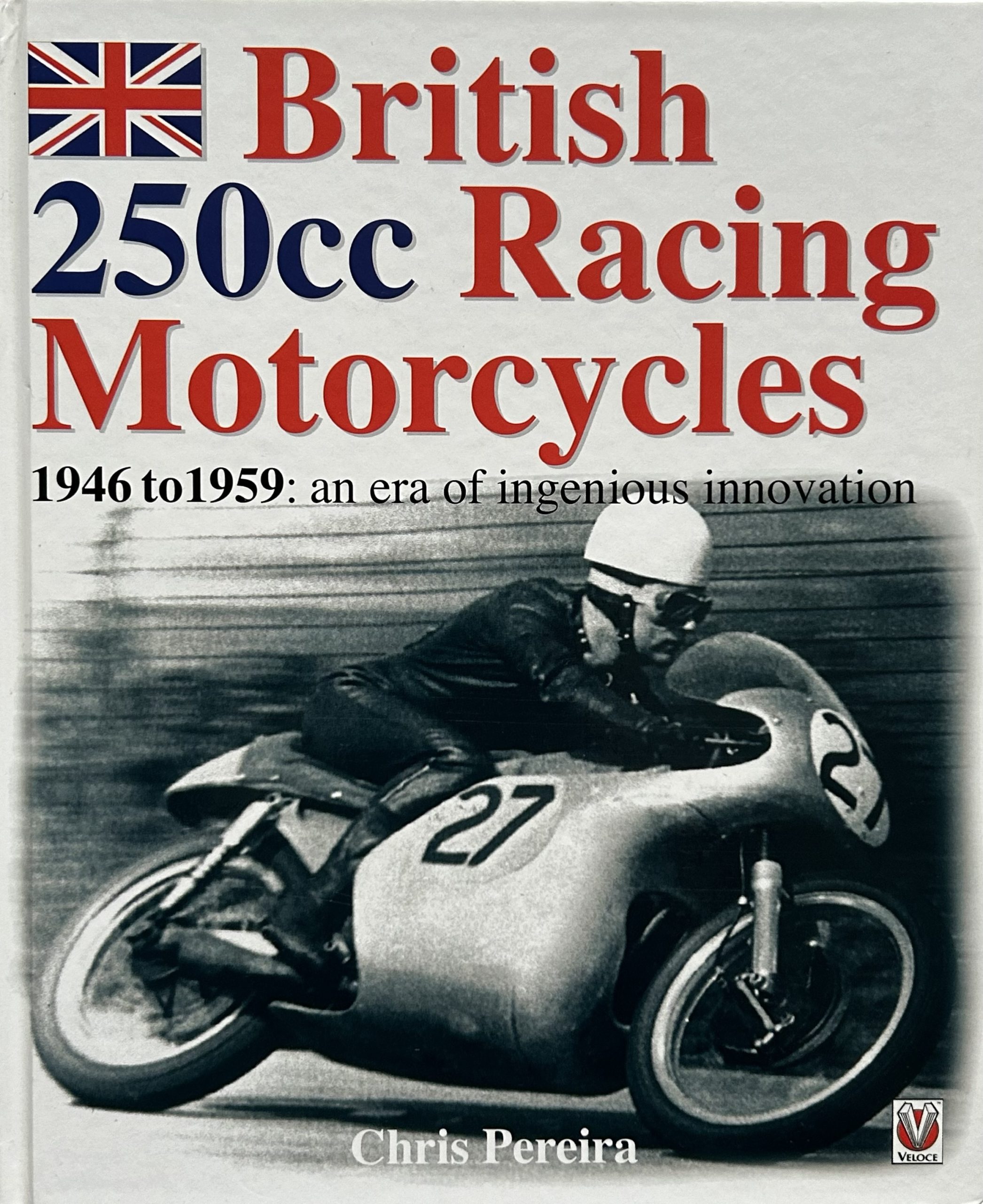 British 250cc Racing Motorcycles 1946-1959: An Era of Ingenious Innovation