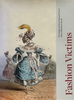 Fashion Victims: The Dangers of Dress Past and Present by Alison Matthews David