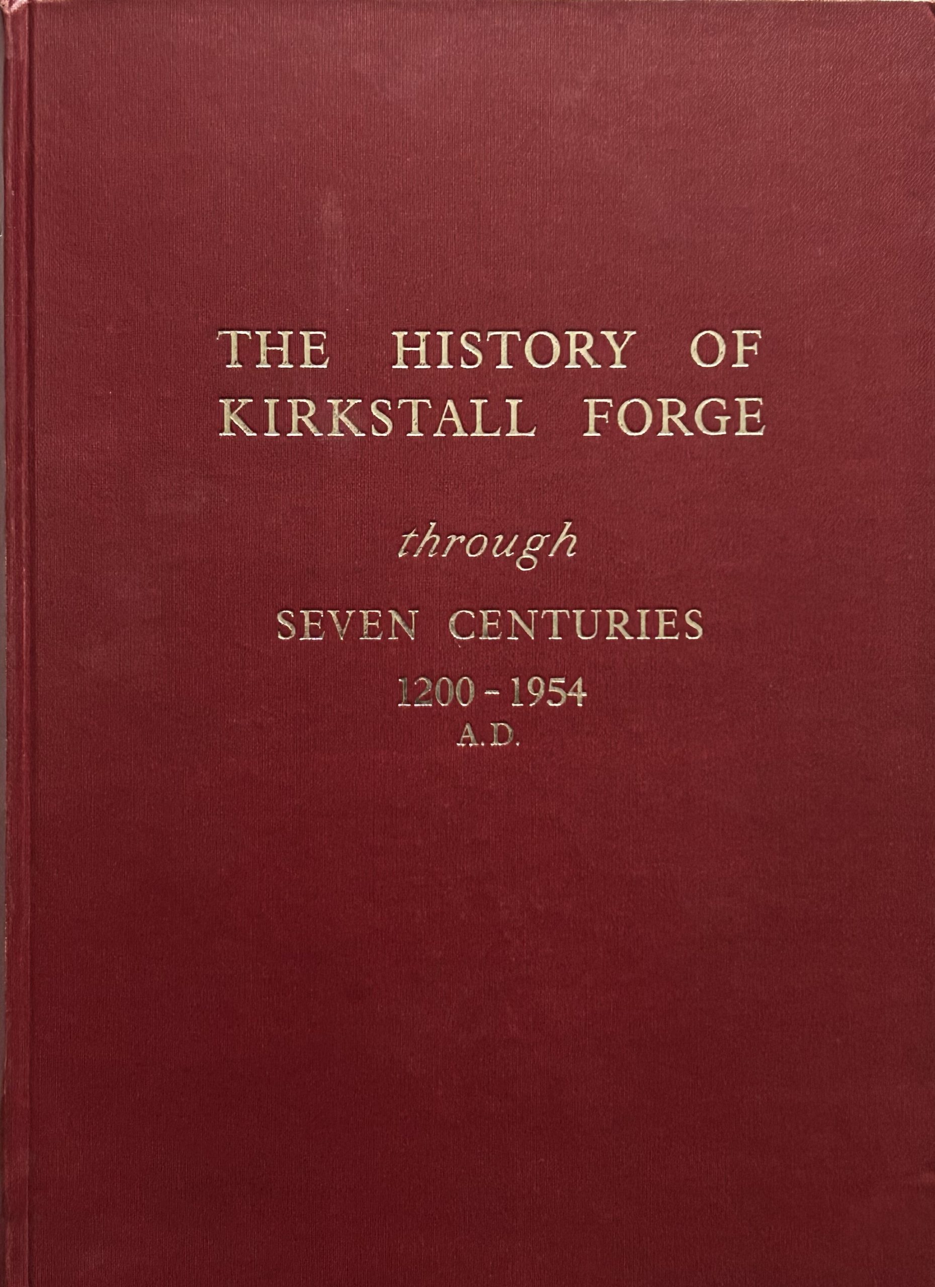 The History of Kirkstall Forge Through Seven Centuries 1200-1954 A.D.