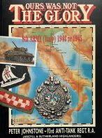 Ours was not the Glory: 8th Army (Italy) 1943-45 (3rd Anti- Tank Regt. R.A.)