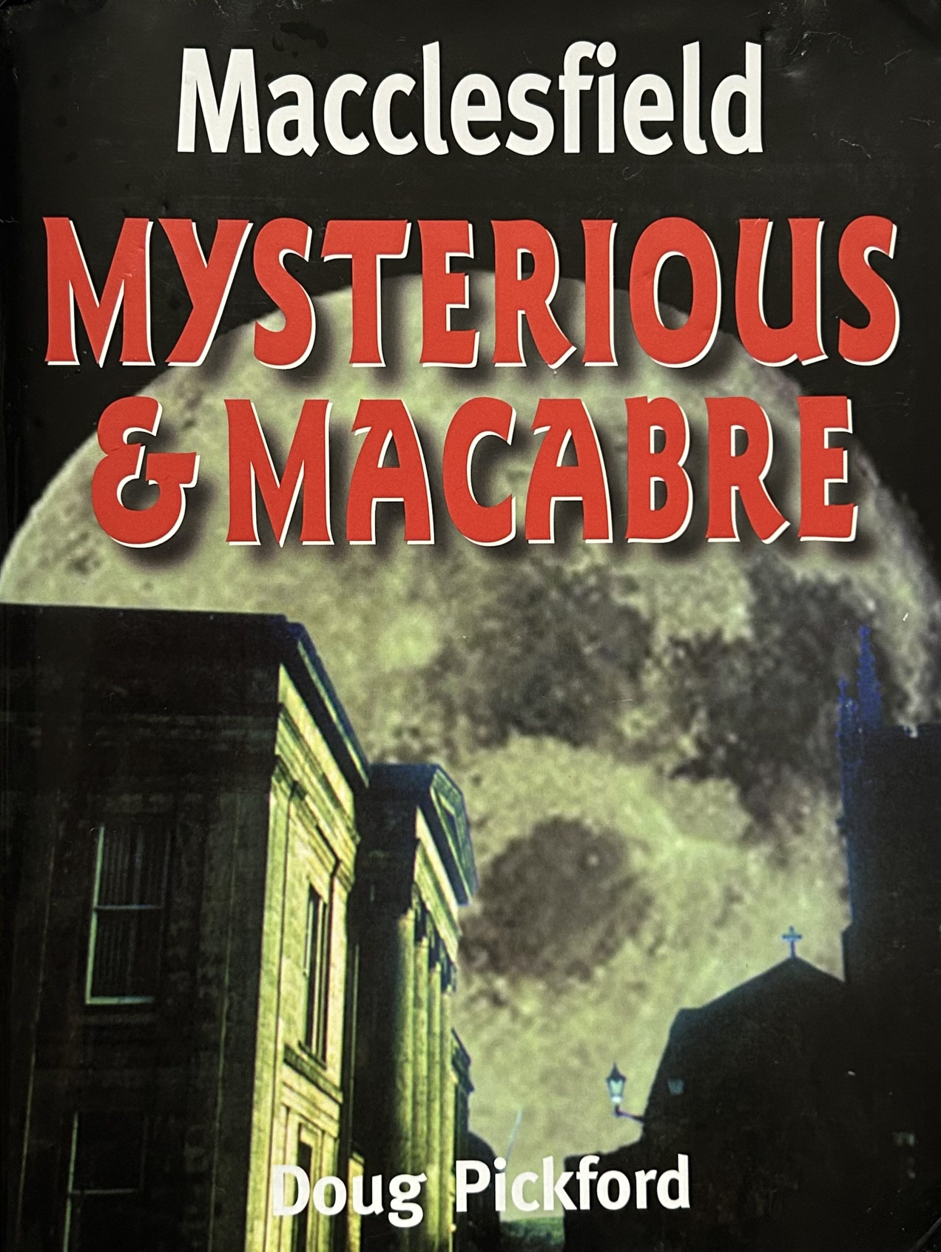 Macclesfield: Mysterious and Macabre by Doug Pickford