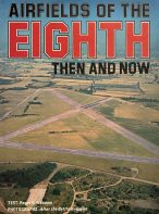 Airfields of the Eighth Then and Now by Roger A. Freeman