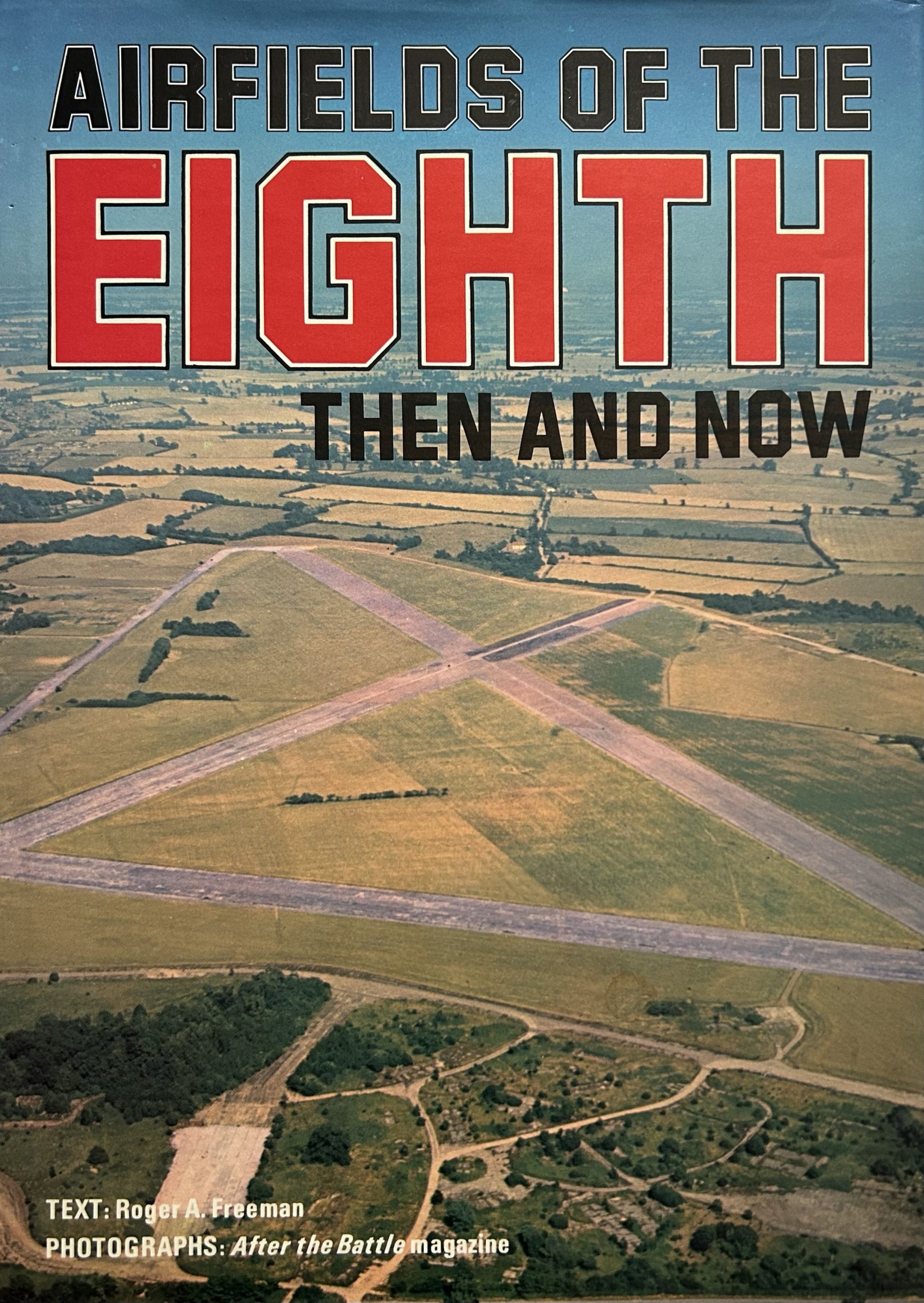Airfields of the Eighth Then and Now by Roger A. Freeman