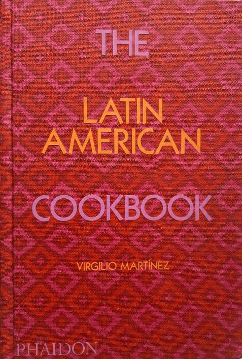 The Latin American Cookbook By Virgilio Martinez