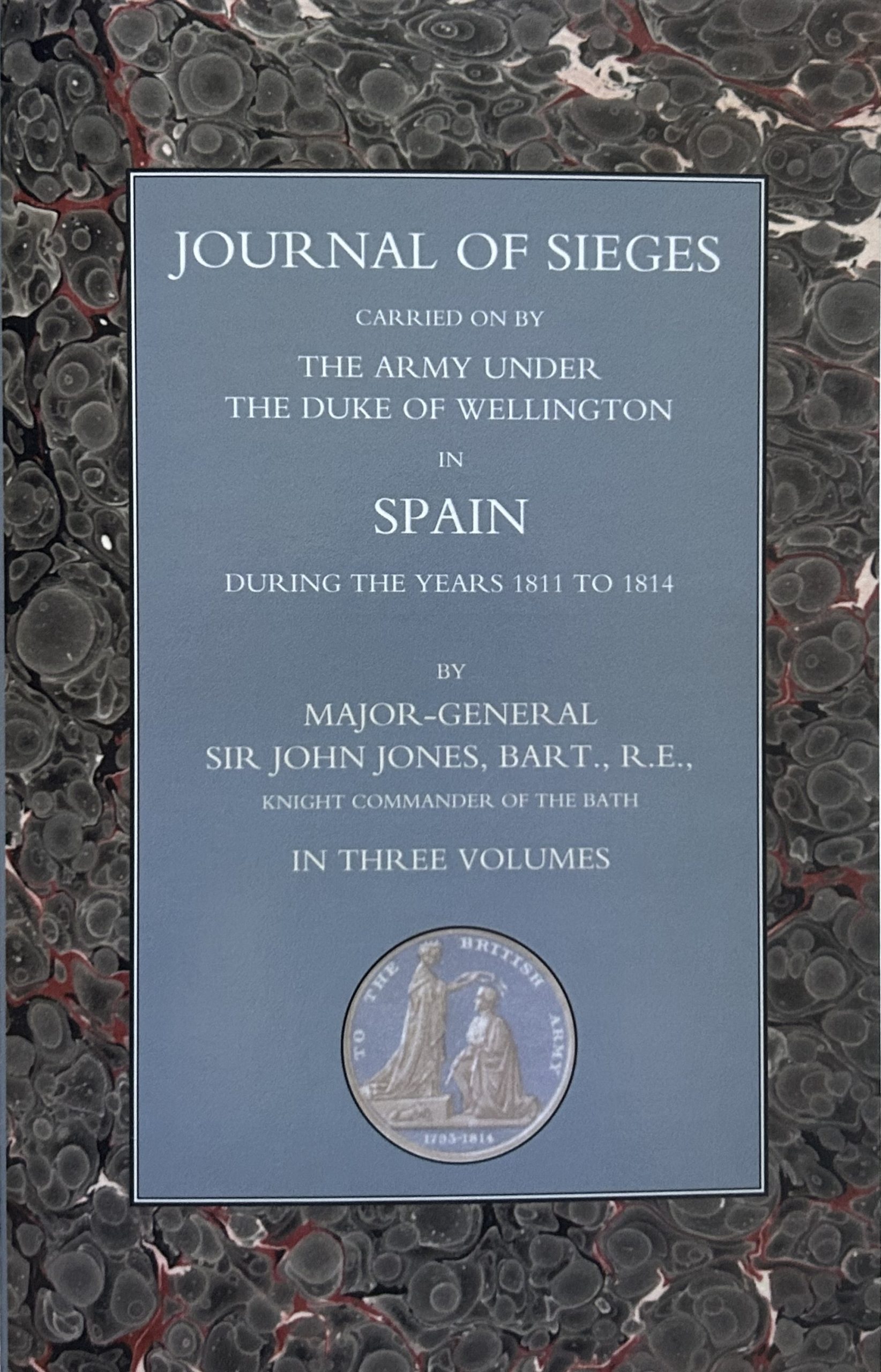 Journal of Sieges (Volumes 1-3) Carried on by the Army Under the Duke of Wellington in Spain during the Years 1811 to 1814