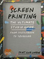 Screenprinting: The Ultimate Studio Guide from Sketchbook to Squeegee