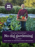 Charles Dowding’s No Dig Gardening - Course 1: From Weeds to Vegetables Easily and Quickly